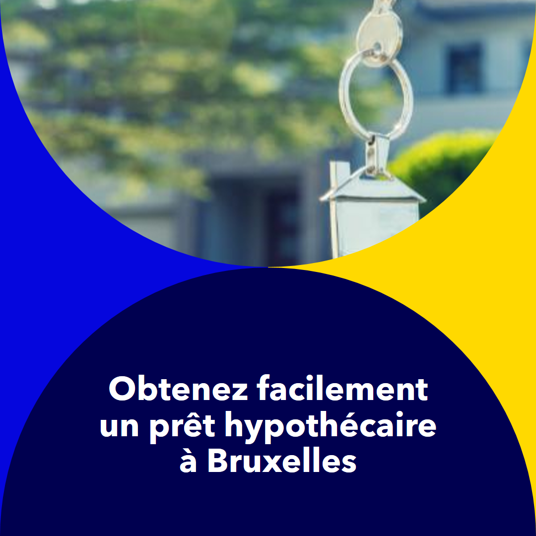 Obtenez facilement un prêt hypothécaire à Bruxelles